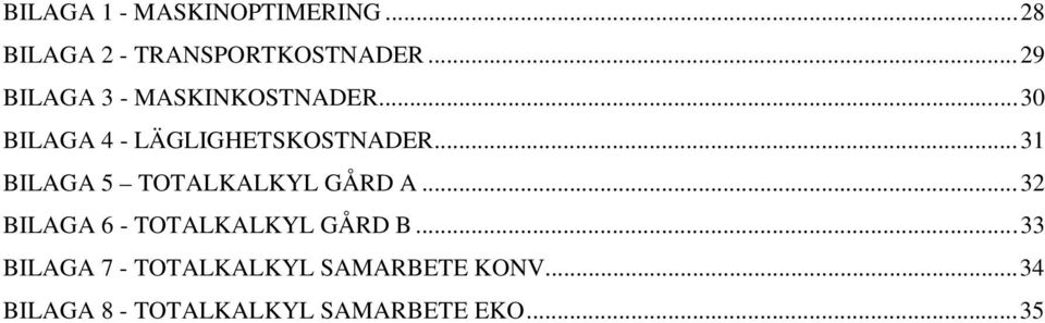 .. 31 BILAGA 5 TOTALKALKYL GÅRD A... 32 BILAGA 6 - TOTALKALKYL GÅRD B.