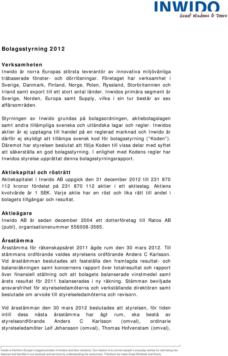 Inwidos primära segment är Sverige, Norden, Europa samt Supply, vilka i sin tur består av sex affärsområden.