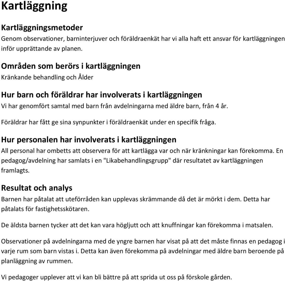 år. Föräldrar har fått ge sina synpunkter i föräldraenkät under en specifik fråga.