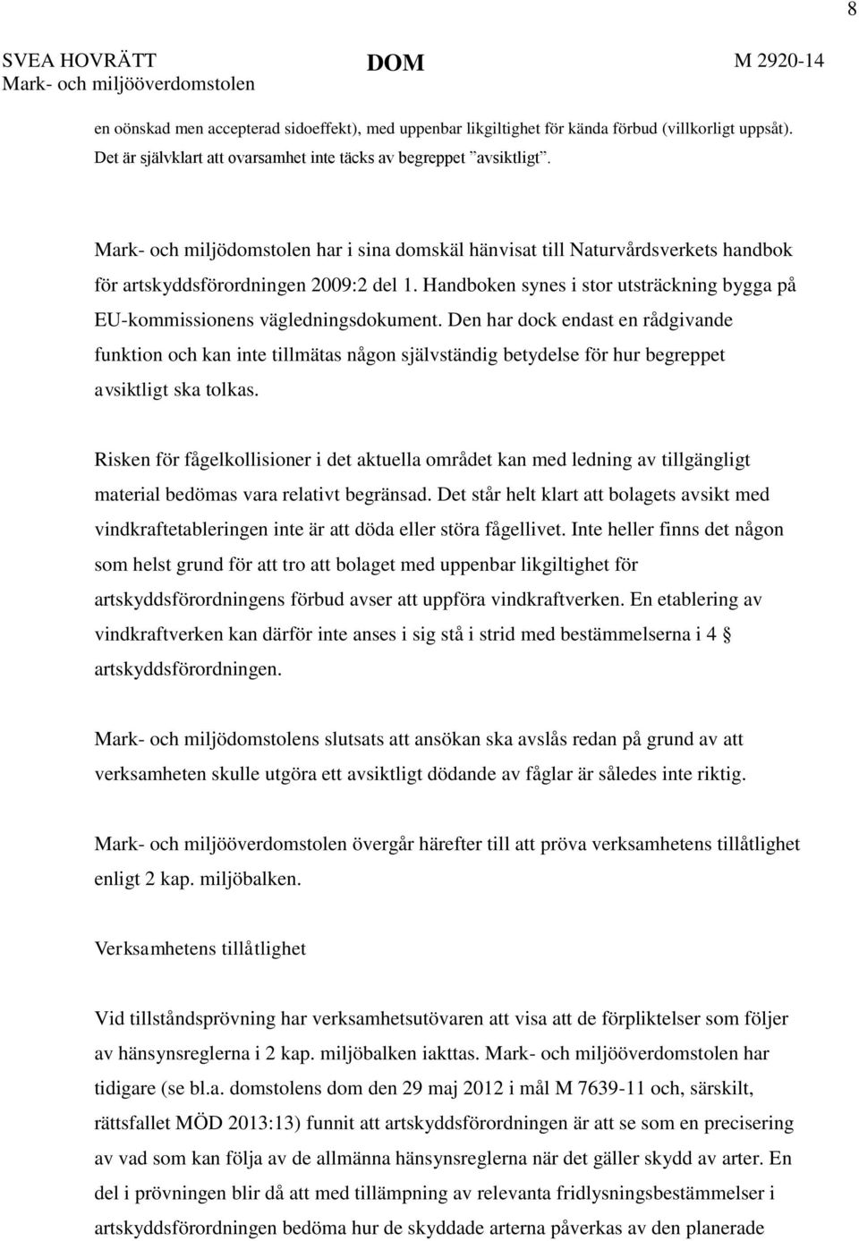 Handboken synes i stor utsträckning bygga på EU-kommissionens vägledningsdokument.