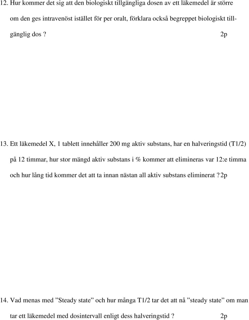 Ett läkemedel X, 1 tablett innehåller 200 mg aktiv substans, har en halveringstid (T1/2) på 12 timmar, hur stor mängd aktiv substans i % kommer att