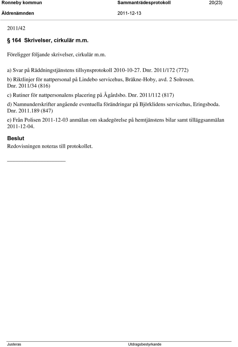 2011/34 (816) c) Rutiner för nattpersonalens placering på Ågårdsbo. Dnr.