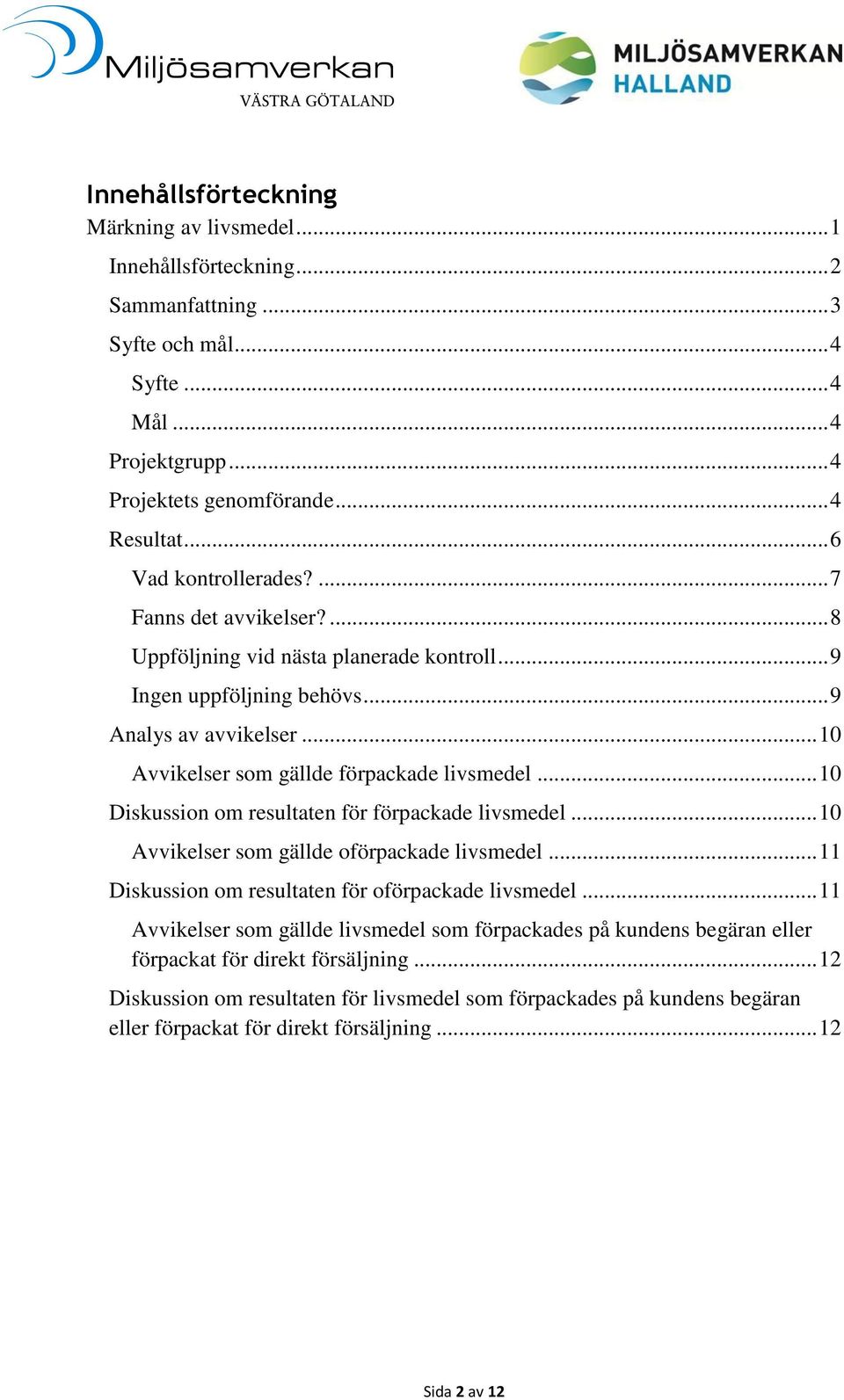 .. 10 Avvikelser som gällde förpackade livsmedel... 10 Diskussion om resultaten för förpackade livsmedel... 10 Avvikelser som gällde oförpackade livsmedel.