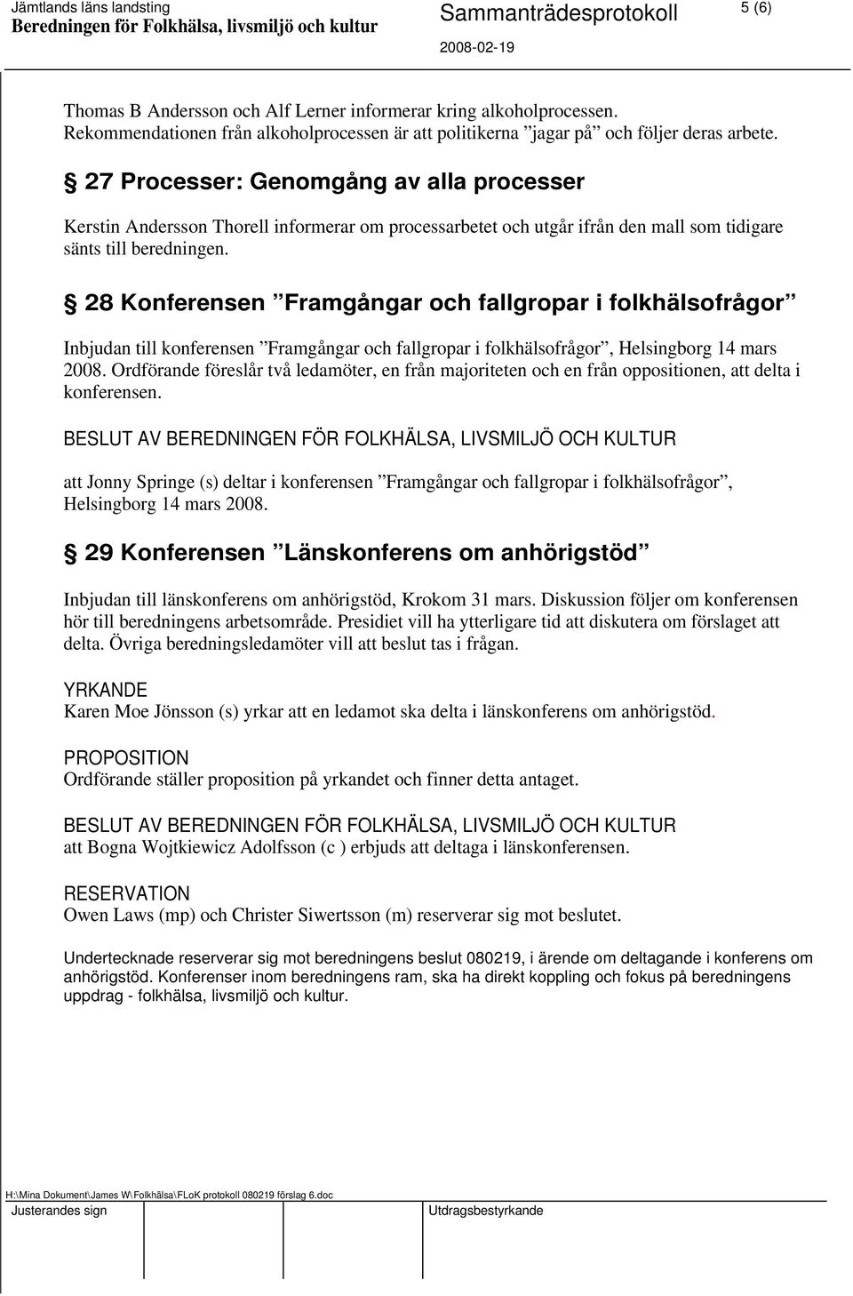 28 Konferensen Framgångar och fallgropar i folkhälsofrågor Inbjudan till konferensen Framgångar och fallgropar i folkhälsofrågor, Helsingborg 14 mars 2008.