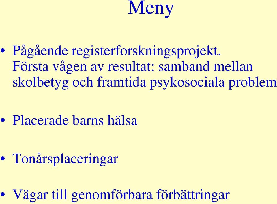 och framtida psykosociala problem Placerade barns