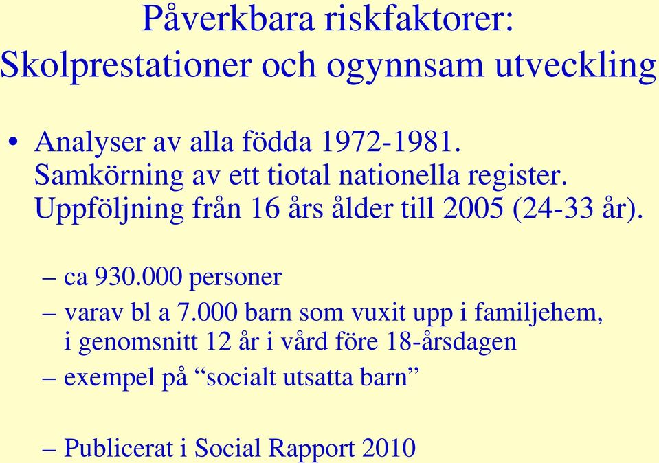 Uppföljning från 16 års ålder till 2005 (24-33 år). ca 930.000 personer varav bl a 7.