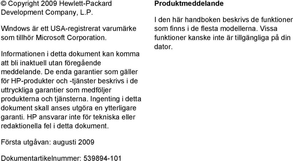 De enda garantier som gäller för HP-produkter och -tjänster beskrivs i de uttryckliga garantier som medföljer produkterna och tjänsterna.