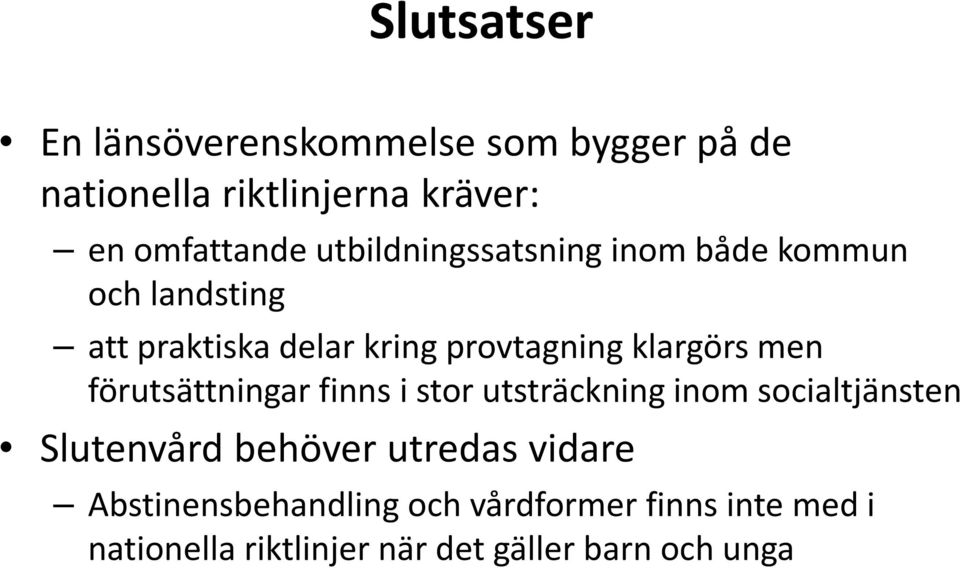 men förutsättningar finns i stor utsträckning inom socialtjänsten Slutenvård behöver utredas vidare