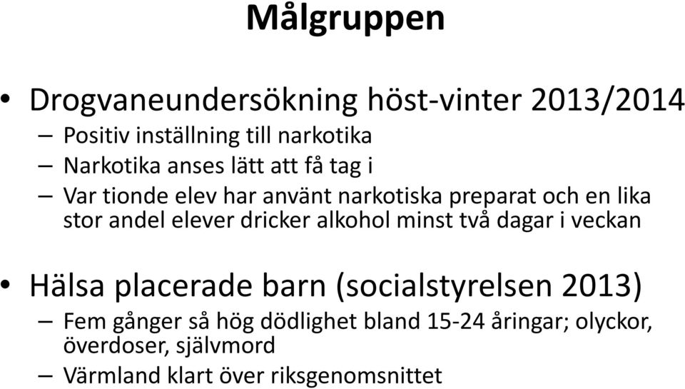 elever dricker alkohol minst två dagar i veckan Hälsa placerade barn (socialstyrelsen 2013) Fem