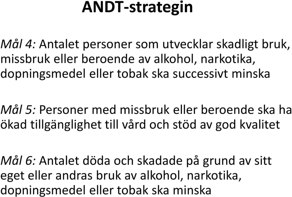 eller beroende ska ha ökad tillgänglighet till vård och stöd av god kvalitet Mål 6: Antalet döda