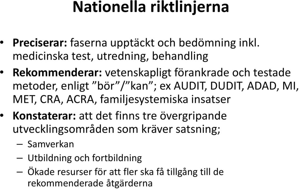 kan ; ex AUDIT, DUDIT, ADAD, MI, MET, CRA, ACRA, familjesystemiska insatser Konstaterar: att det finns tre