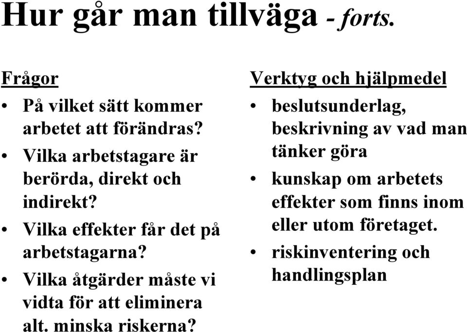 Vilka åtgärder måste vi vidta för att eliminera alt. minska riskerna?