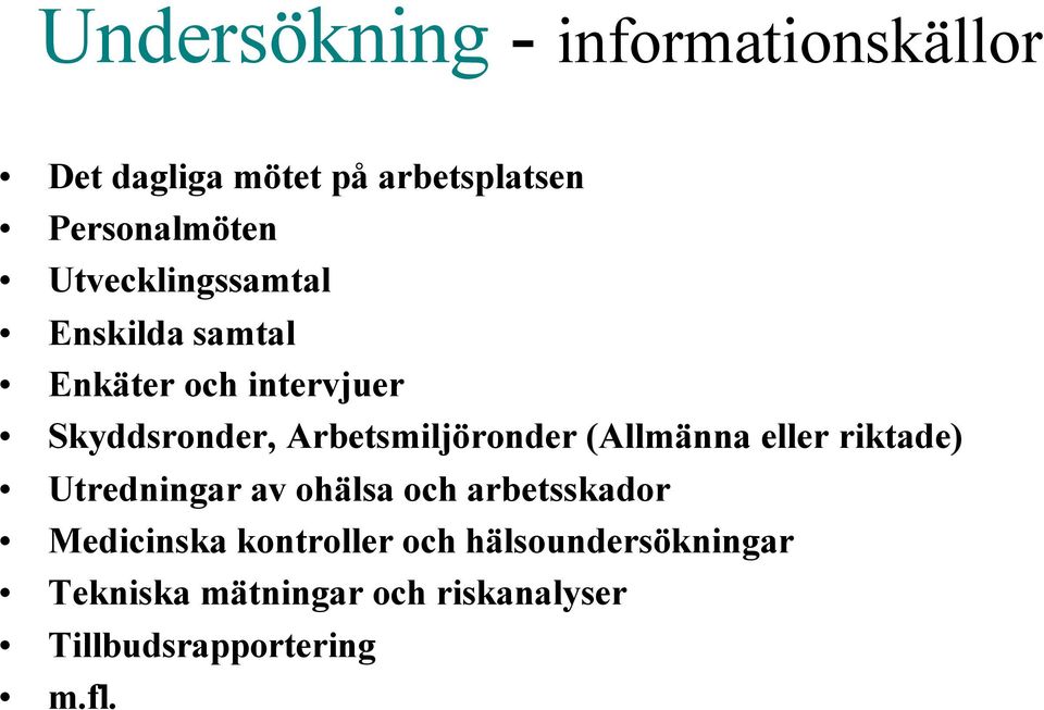 Arbetsmiljöronder (Allmänna eller riktade) Utredningar av ohälsa och arbetsskador