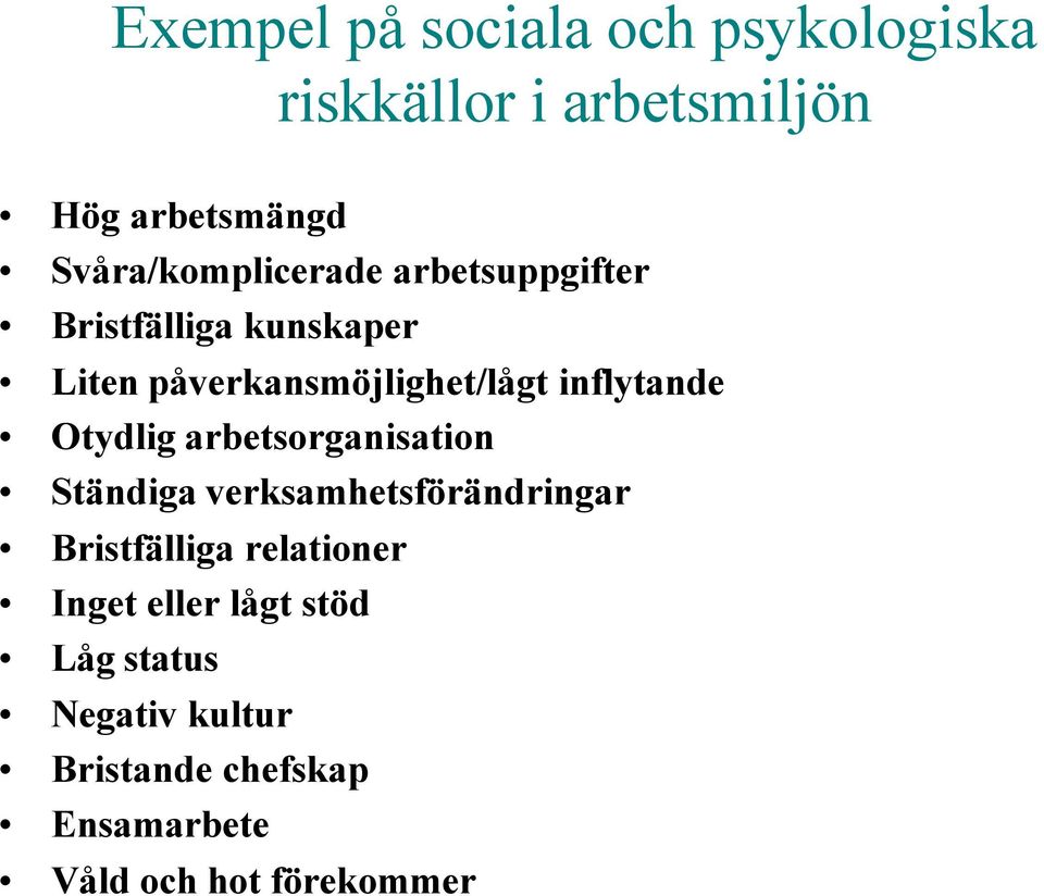 inflytande Otydlig arbetsorganisation Ständiga verksamhetsförändringar Bristfälliga