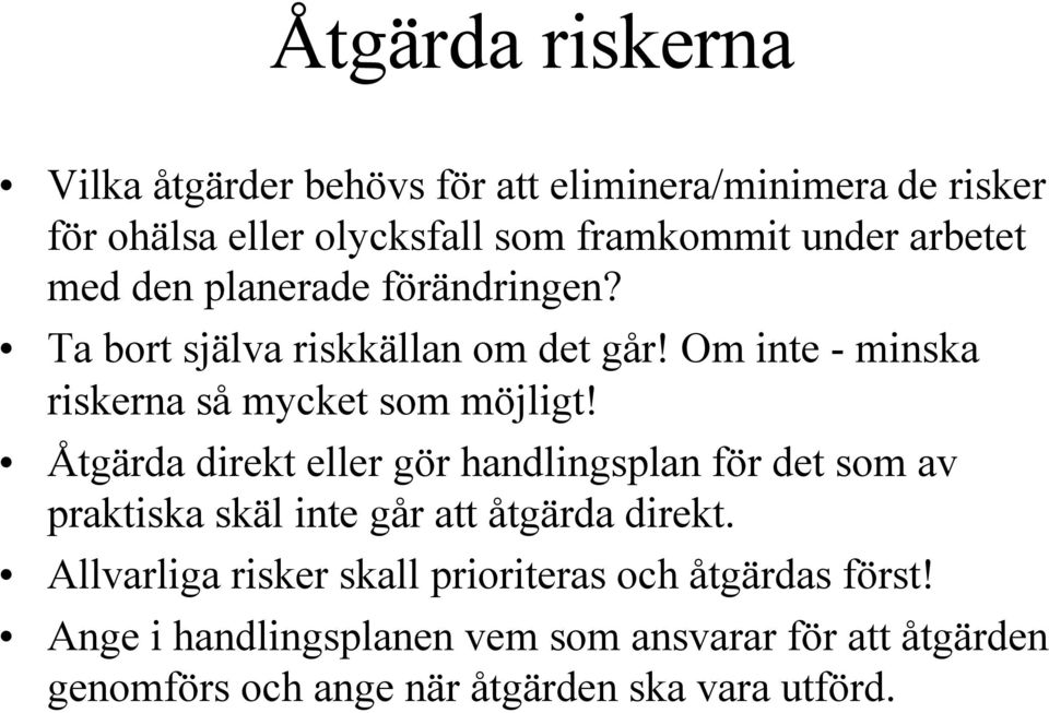 Åtgärda direkt eller gör handlingsplan för det som av praktiska skäl inte går att åtgärda direkt.