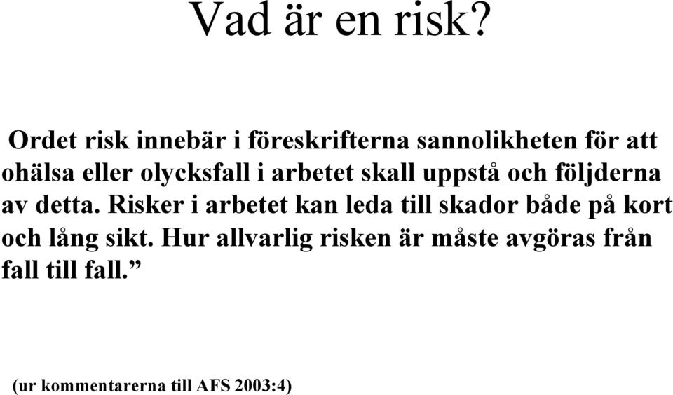 olycksfall i arbetet skall uppstå och följderna av detta.