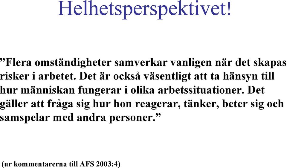 Det är också väsentligt att ta hänsyn till hur människan fungerar i olika