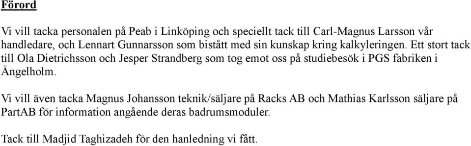 Ett stort tack till Ola Dietrichsson och Jesper Strandberg som tog emot oss på studiebesök i PGS fabriken i Ängelholm.