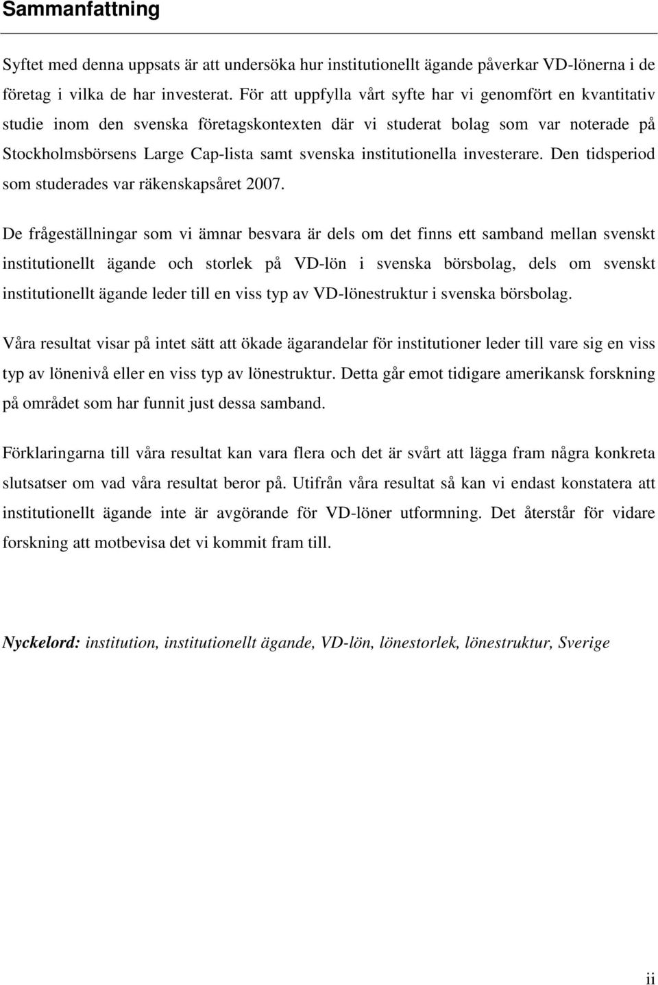 institutionella investerare. Den tidsperiod som studerades var räkenskapsåret 2007.