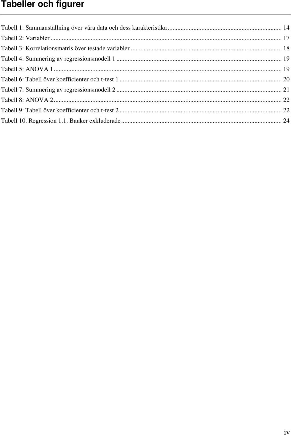 .. 19 Tabell 5: ANOVA 1... 19 Tabell 6: Tabell över koefficienter och t-test 1.