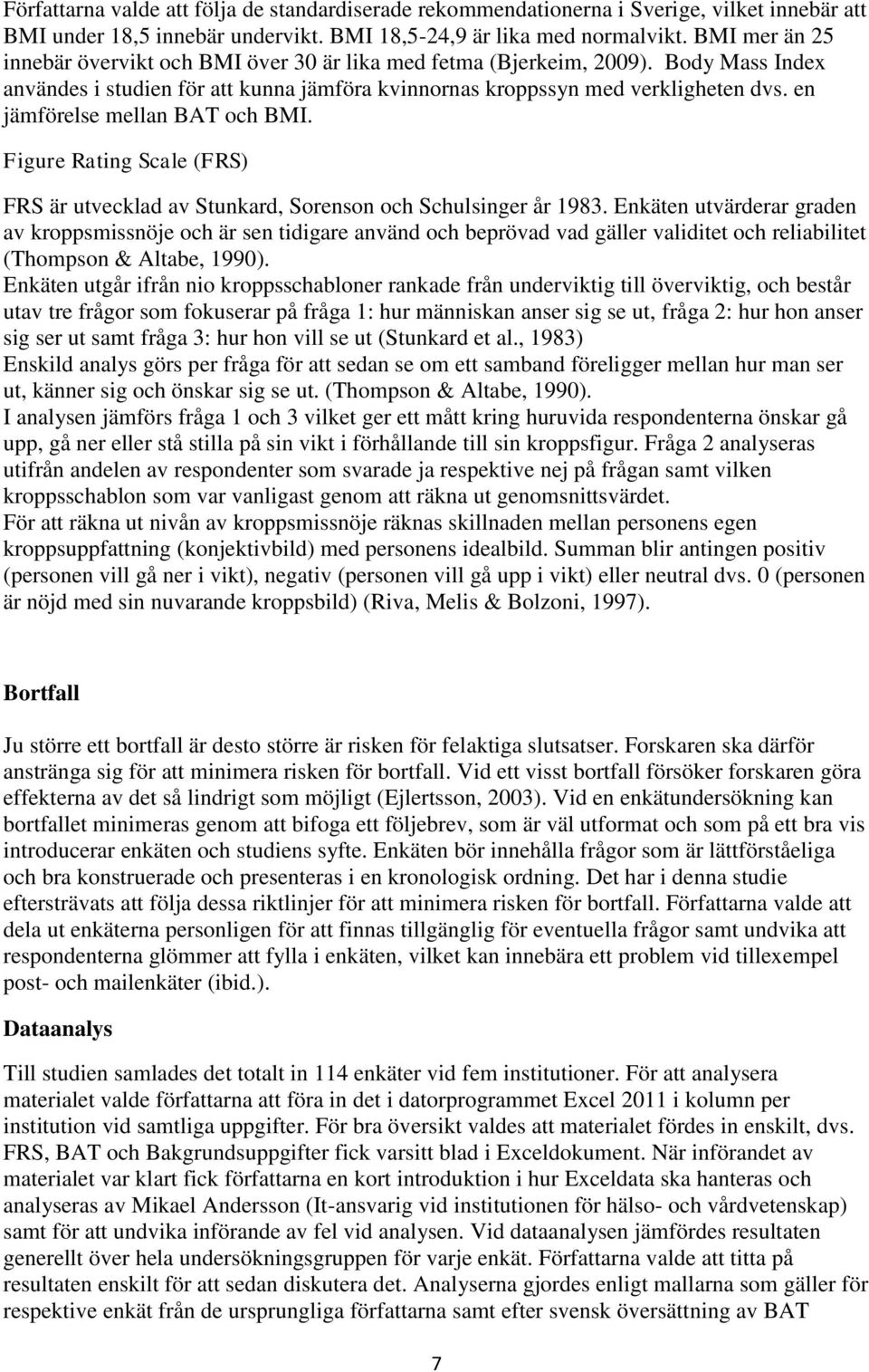en jämförelse mellan BAT och BMI. Figure Rating Scale (FRS) FRS är utvecklad av Stunkard, Sorenson och Schulsinger år 1983.