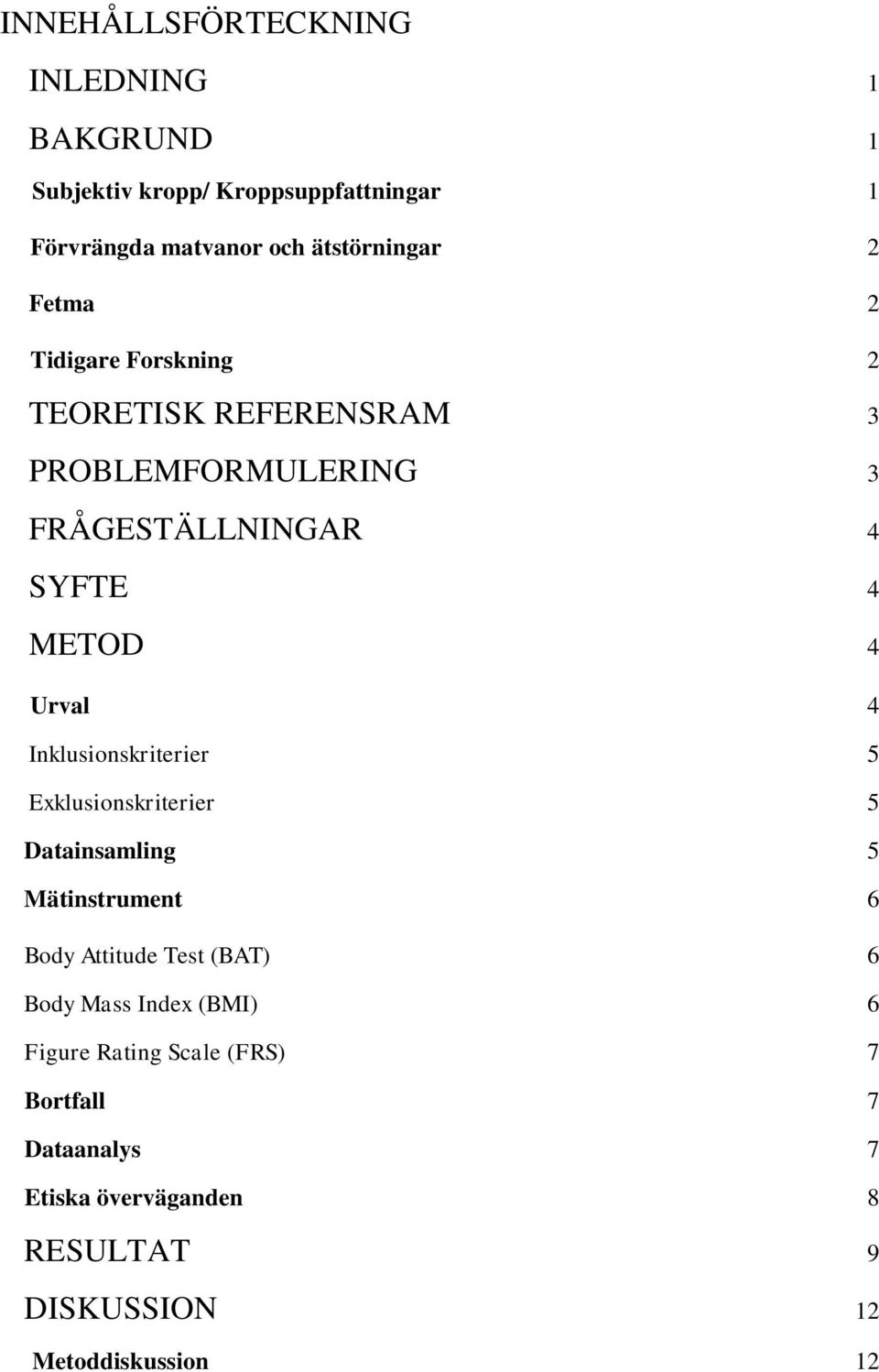 Inklusionskriterier 5 Exklusionskriterier 5 Datainsamling 5 Mätinstrument 6 Body Attitude Test (BAT) 6 Body Mass Index