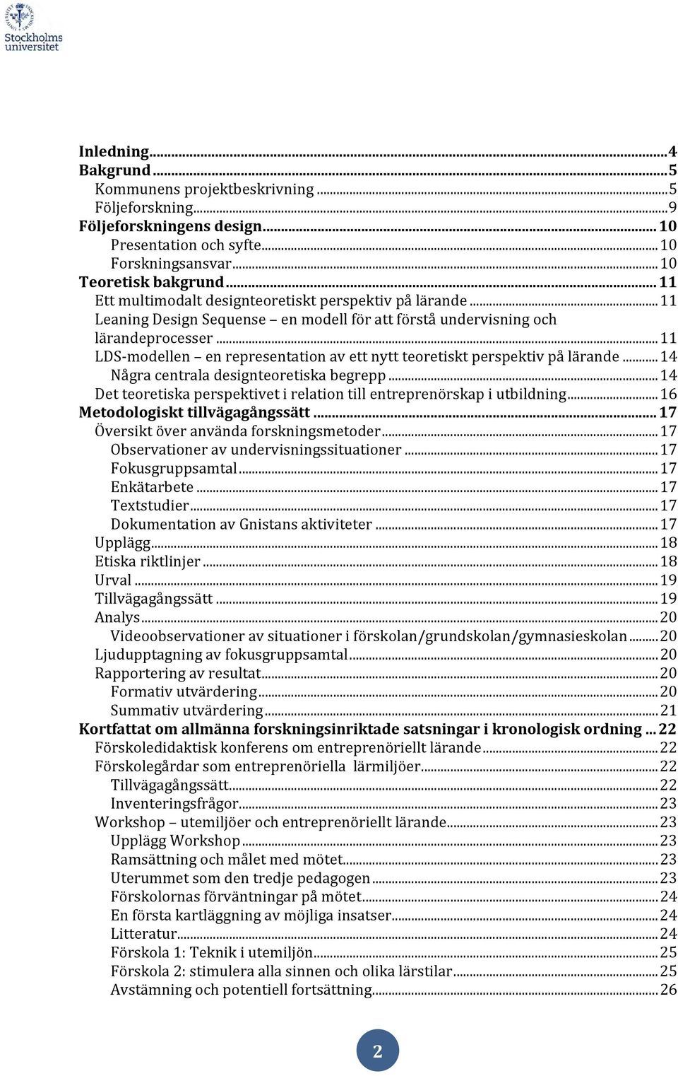 .. 11 LDS-modellen en representation av ett nytt teoretiskt perspektiv på lärande... 14 Några centrala designteoretiska begrepp.