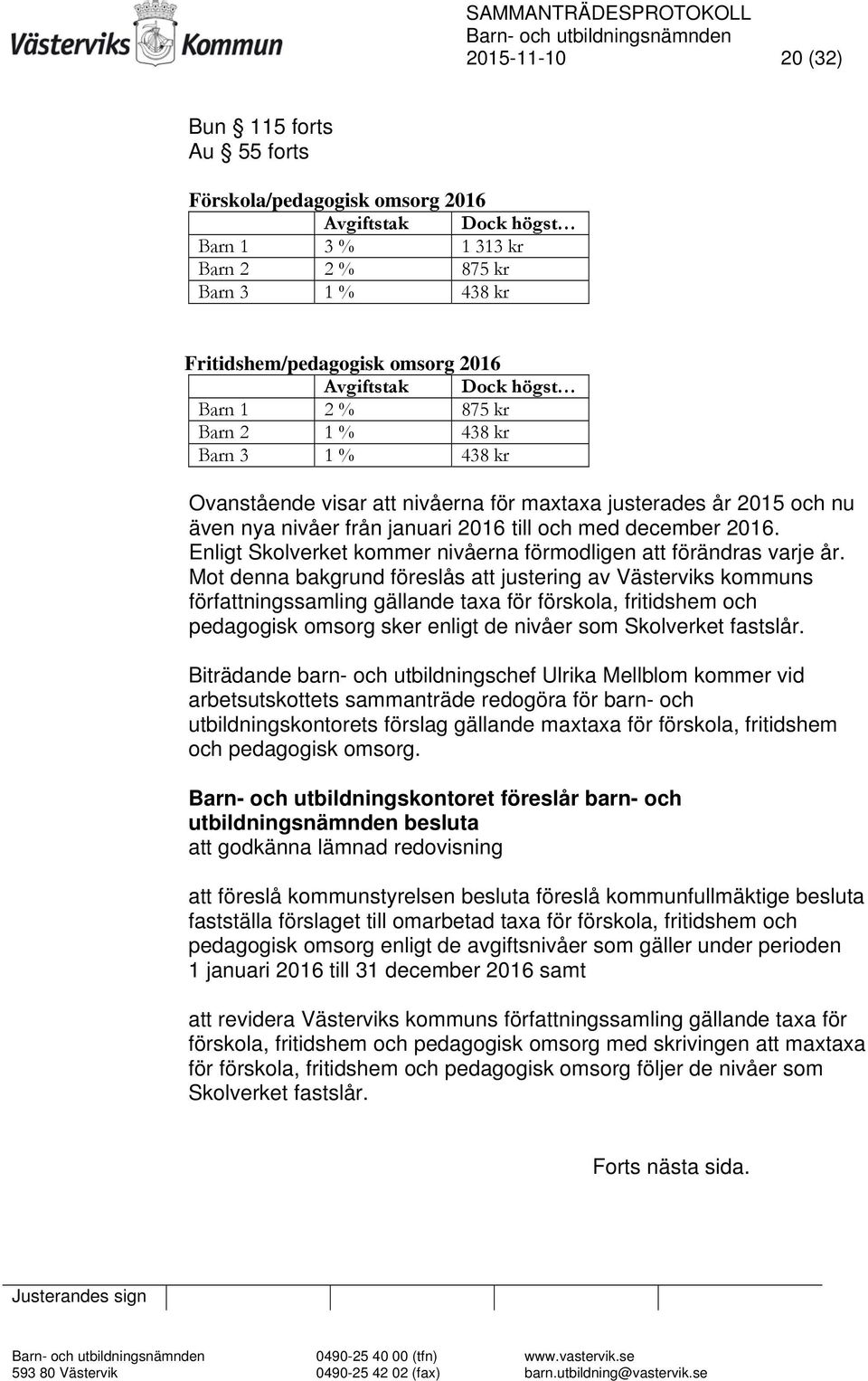 Enligt Skolverket kommer nivåerna förmodligen att förändras varje år.