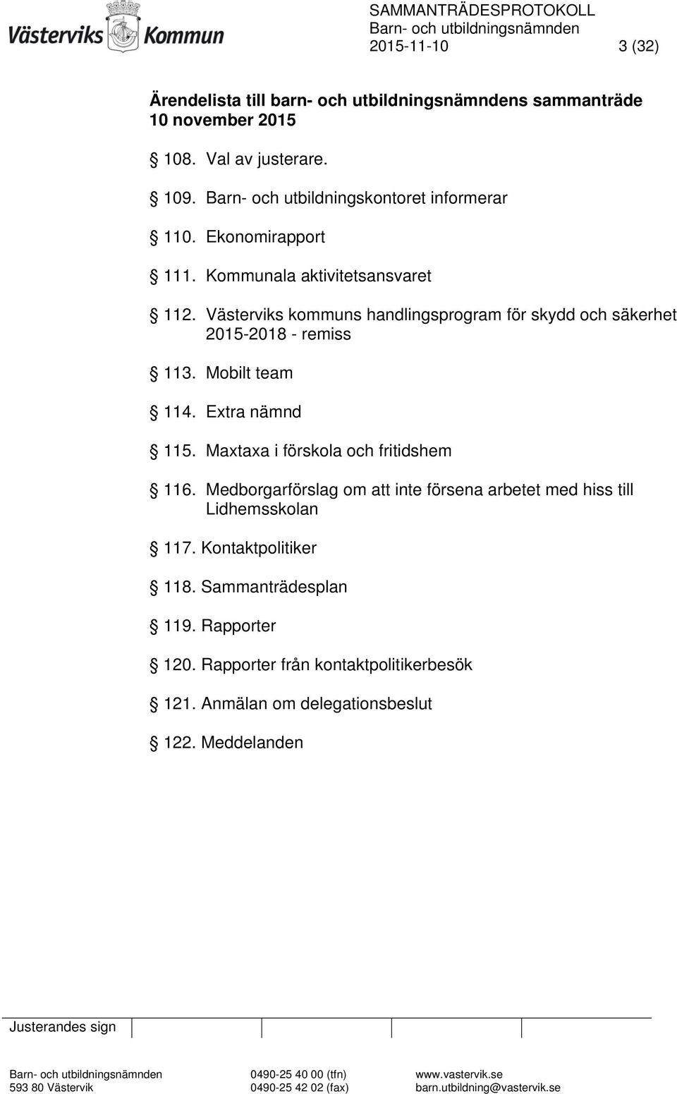 Västerviks kommuns handlingsprogram för skydd och säkerhet 2015-2018 - remiss 113. Mobilt team 114. Extra nämnd 115. Maxtaxa i förskola och fritidshem 116.