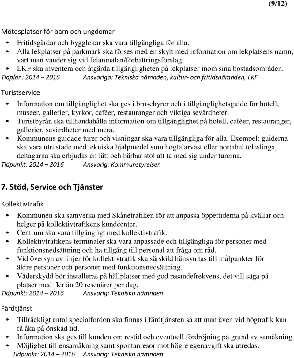 LKF ska inventera och åtgärda tillgängligheten på lekplatser inom sina bostadsområden.