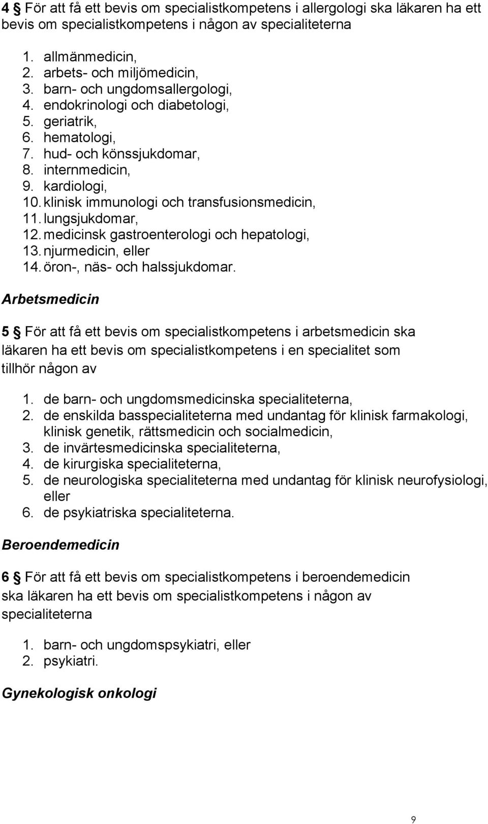 klinisk immunologi och transfusionsmedicin, 11. lungsjukdomar, 12. medicinsk gastroenterologi och hepatologi, 13. njurmedicin, eller 14. öron-, näs- och halssjukdomar.