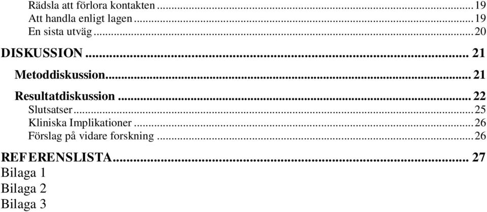 .. 21 Resultatdiskussion... 22 Slutsatser... 25 Kliniska Implikationer.