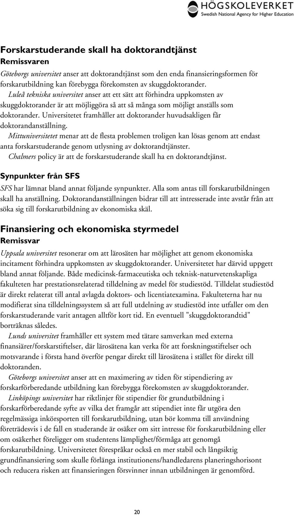 Universitetet framhåller att doktorander huvudsakligen får doktorandanställning.