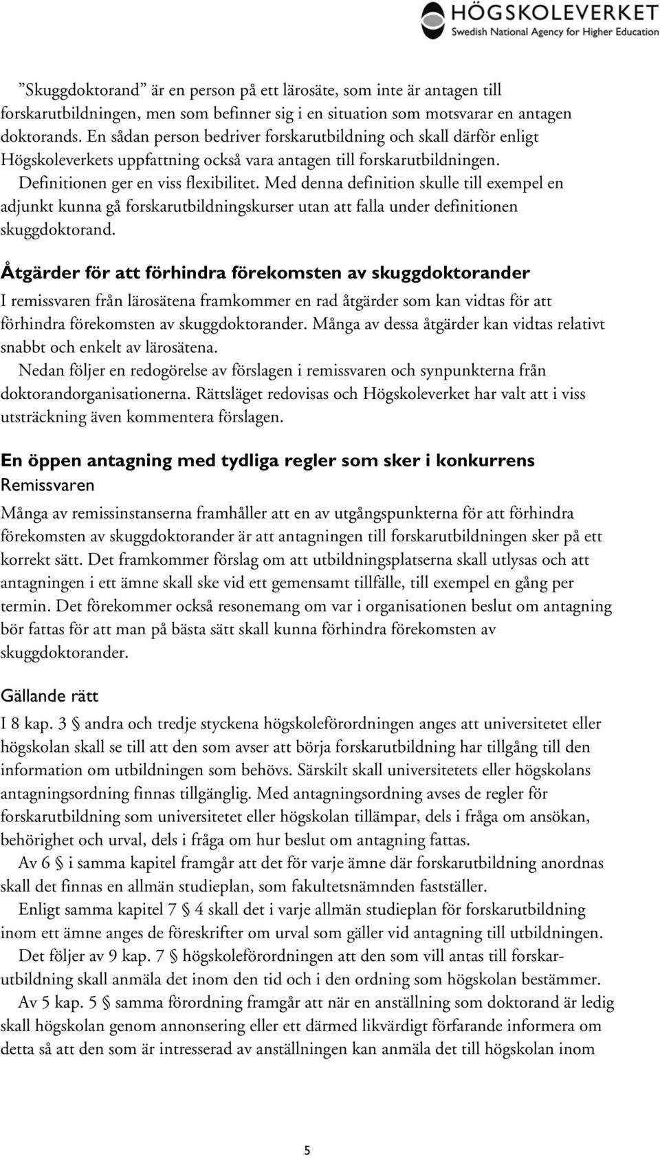 Med denna definition skulle till exempel en adjunkt kunna gå forskarutbildningskurser utan att falla under definitionen skuggdoktorand.