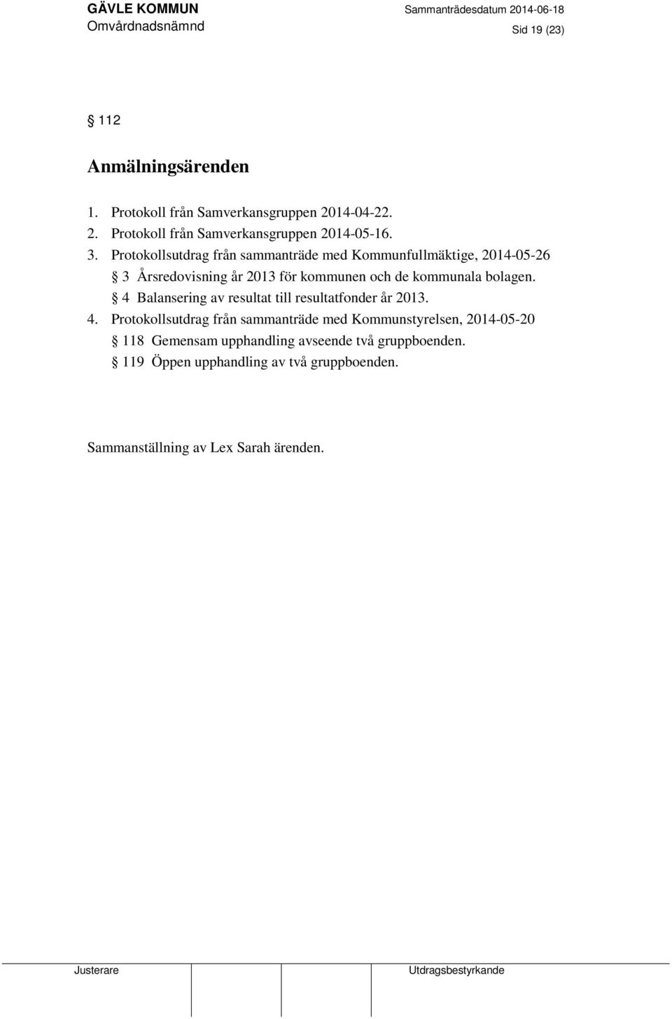 4 Balansering av resultat till resultatfonder år 2013. 4.