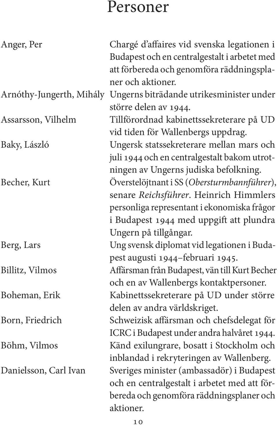 Baky, László Ungersk statssekreterare mellan mars och juli 1944 och en centralgestalt bakom utrotningen av Ungerns judiska befolkning.