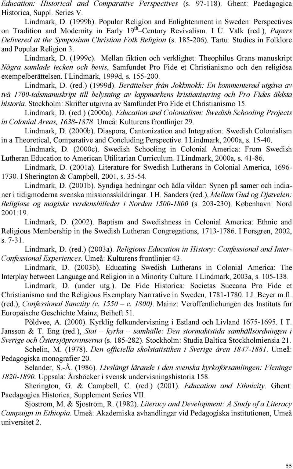 185-206). Tartu: Studies in Folklore and Popular Religion 3. Lindmark, D. (1999c).