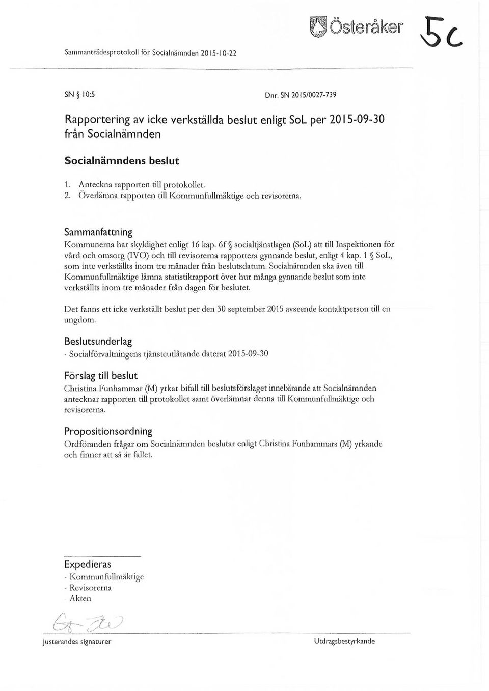 6f socialtjänstlagen (SoL) att till Inspektionen för vård och omsorg (IVO) och till revisorerna rapportera gynnande beslut, enligt 4 kap.