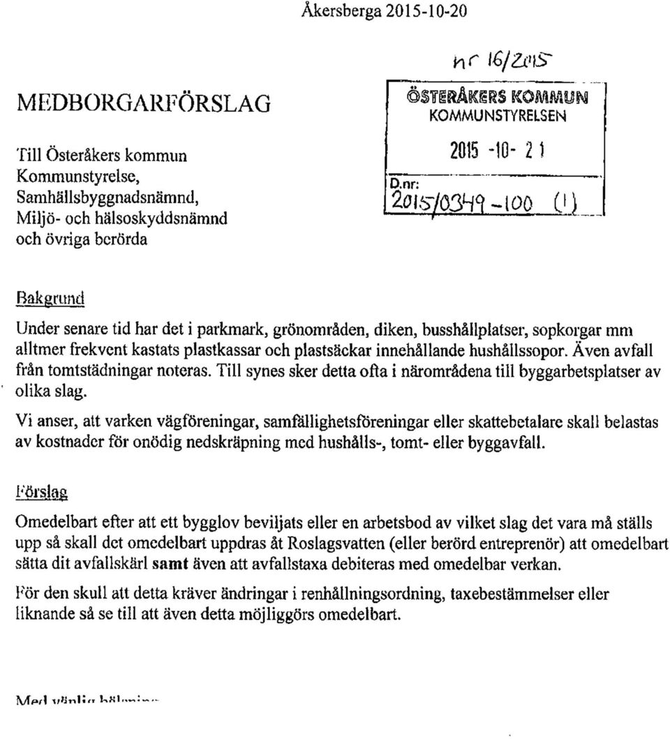 Även avfall från tomtstädningar noteras. Till synes sker detta ofta i närområdena till byggarbetsplatser av olika slag.