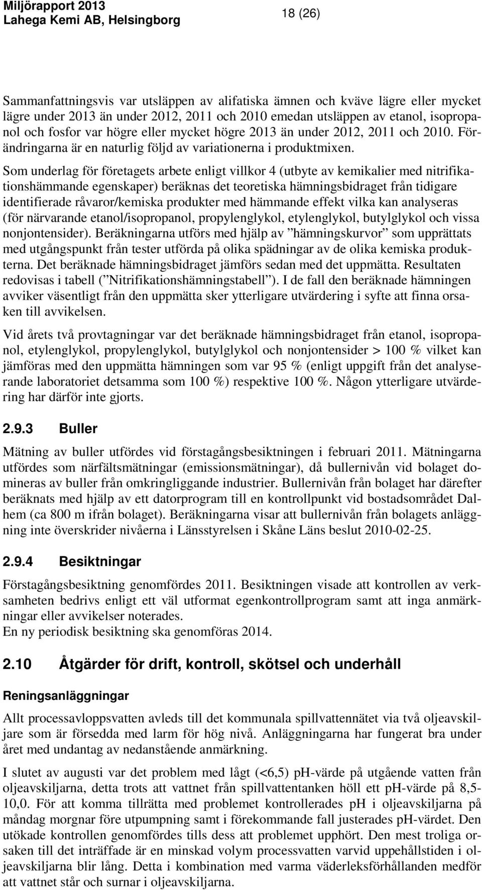 Som underlag för företagets arbete enligt villkor 4 (utbyte av kemikalier med nitrifikationshämmande egenskaper) beräknas det teoretiska hämningsbidraget från tidigare identifierade råvaror/kemiska