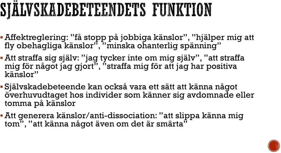 positiva känslor Självskadebeteende kan också vara ett sätt att känna något överhuvudtaget hos individer som känner sig