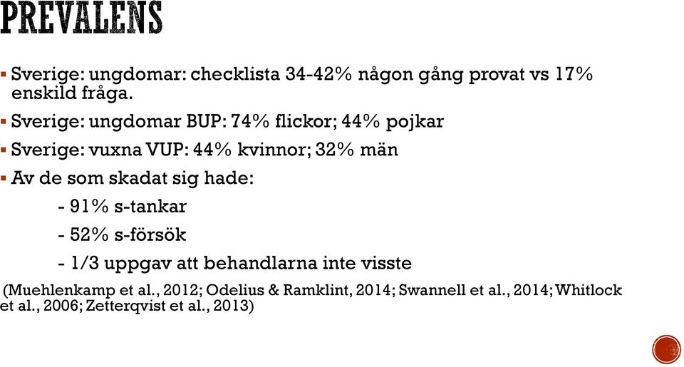 som skadat sig hade: - 91% s-tankar - 52% s-försök - 1/3 uppgav att behandlarna inte visste