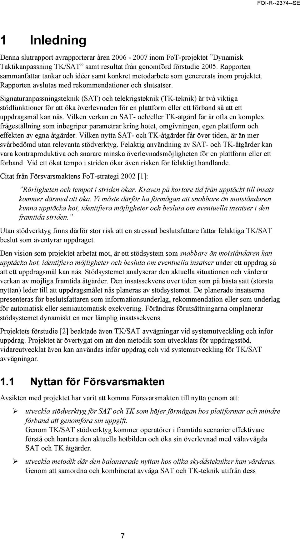 Signaturanpassningsteknik (SAT) och telekrigsteknik (TK-teknik) är två viktiga stödfunktioner för att öka överlevnaden för en plattform eller ett förband så att ett uppdragsmål kan nås.