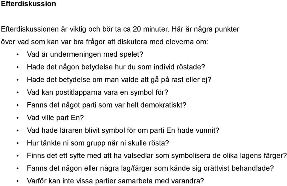 Hade det betydelse om man valde att gå på rast eller ej? Vad kan postitlapparna vara en symbol för? Fanns det något parti som var helt demokratiskt? Vad ville part En?