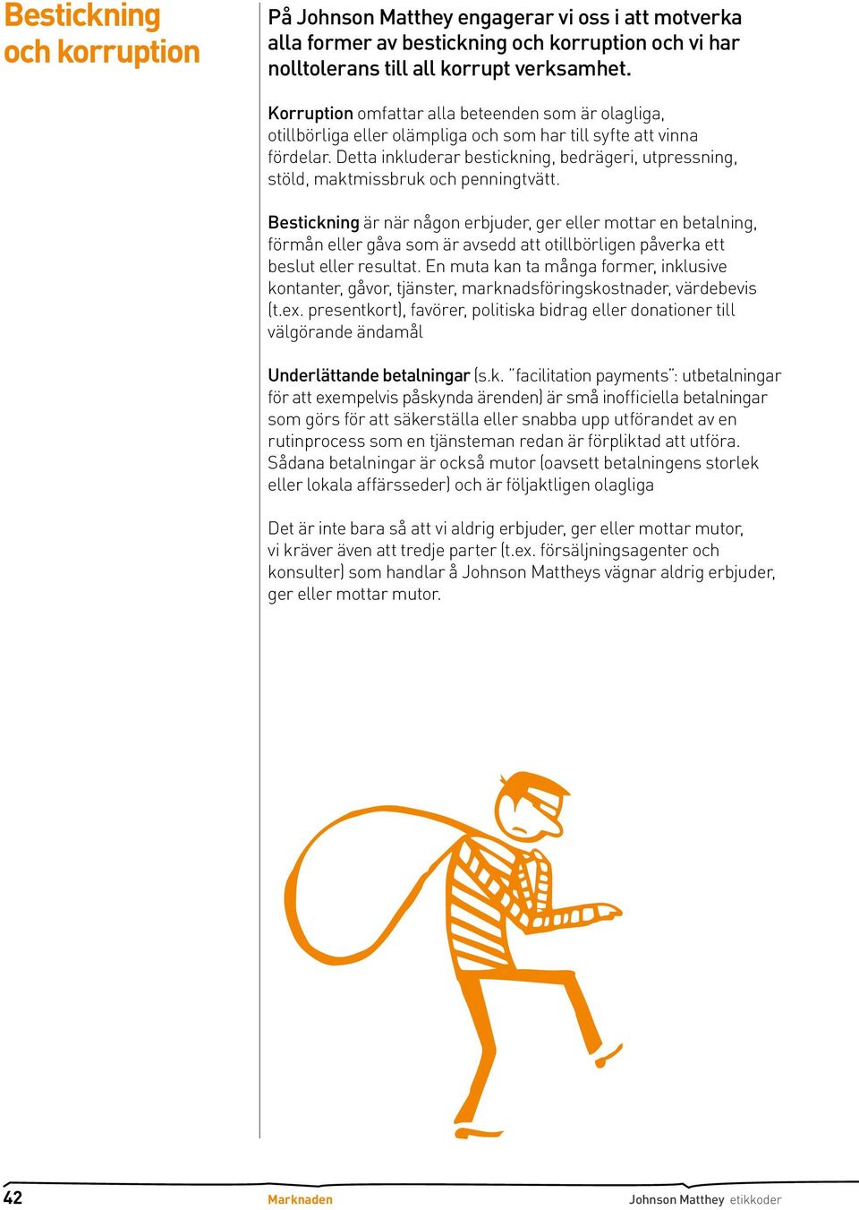 Detta inkluderar bestickning, bedrägeri, utpressning, stöld, maktmissbruk och penningtvätt.