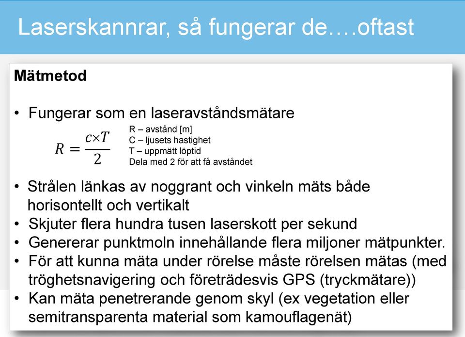 avståndet Strålen länkas av noggrant och vinkeln mäts både horisontellt och vertikalt Skjuter flera hundra tusen laserskott per sekund