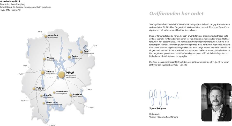 Delar av förbundets kapital har under 24 använts för vissa omställningskostnader, trots detta är kapitalet fortfarande inom ramen för vad direktionen har beslutat.