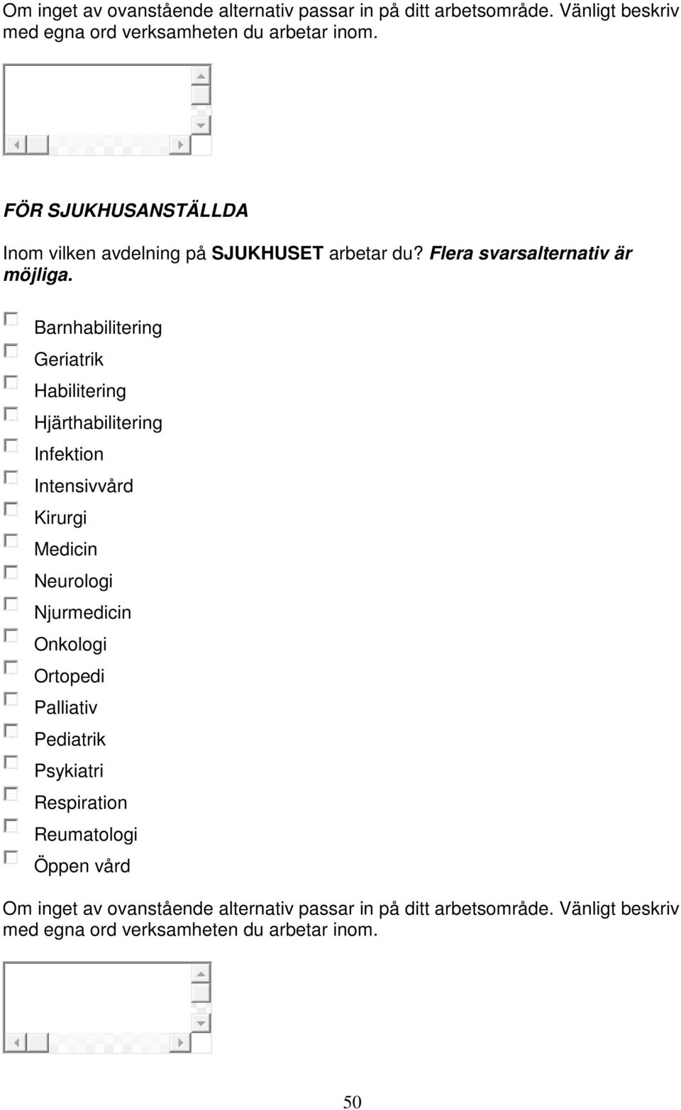 Barnhabilitering Geriatrik Habilitering Hjärthabilitering Infektion Intensivvård Kirurgi Medicin Neurologi Njurmedicin Onkologi Ortopedi