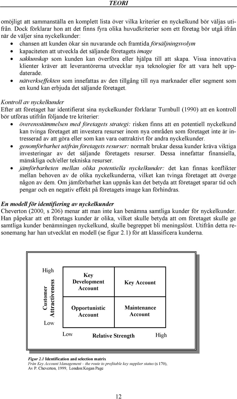 kapaciteten att utveckla det säljande företagets image sakkunskap som kunden kan överföra eller hjälpa till att skapa.