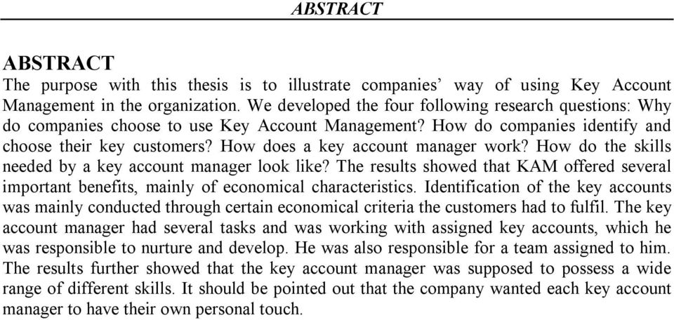 How does a key account manager work? How do the skills needed by a key account manager look like? The results showed that KAM offered several important benefits, mainly of economical characteristics.